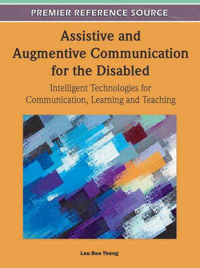 Assistive and Augmentive Communication For The Disabled : Intelligent Technologies For Communication, Learning and Teaching