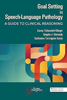 Goal Setting in Speech Language Pathology : A Guide to Clinical Reasoning
